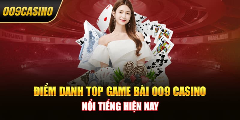 Điểm danh top game bài 009 casino nổi tiếng hiện nay