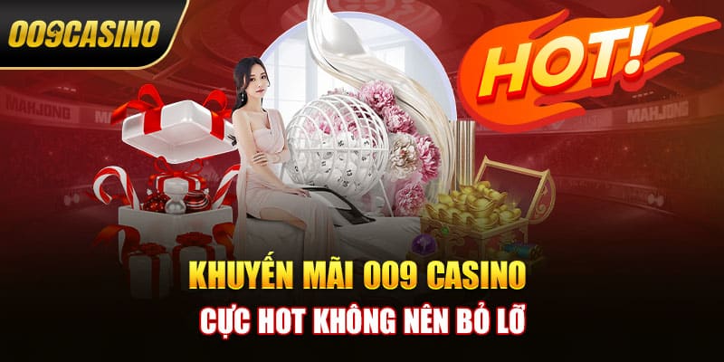 Khuyến mãi 009 casino cực hot không nên bỏ lỡ