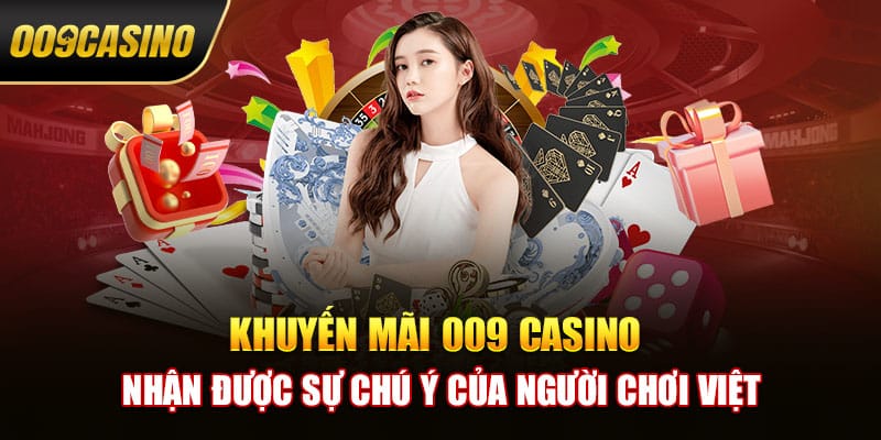 Khuyến mãi 009 casino nhận được sự chú ý của người chơi Việt