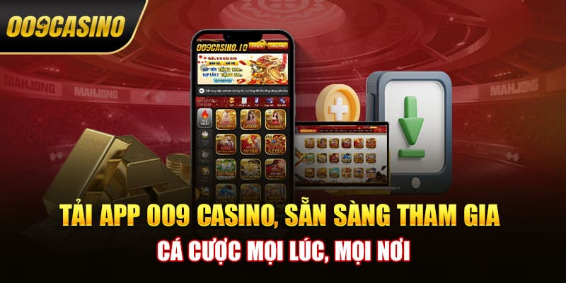 Tải App 009 Casino - Sẵn Sàng Tham Gia Cá Cược Mọi Lúc, Mọi Nơi